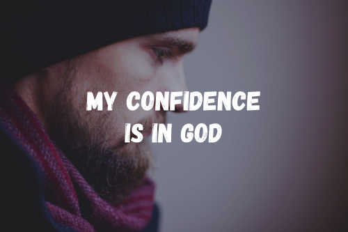 My confidence is in God